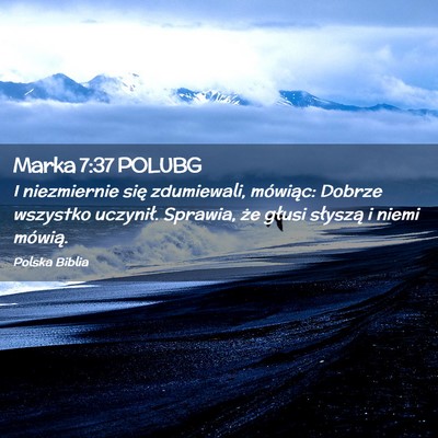 Picture 02 - Marka 7:37 POLUBG - I niezmiernie się zdumiewali, mówiąc: Dobrze - Bible Verse Picture