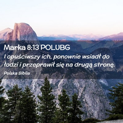 Picture 02 - Marka 8:13 POLUBG - I opuściwszy ich, ponownie wsiadł do łodzi i - Bible Verse Picture