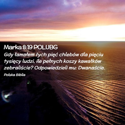 Picture 02 - Marka 8:19 POLUBG - Gdy łamałem tych pięć chlebów dla pięciu - Bible Verse Picture
