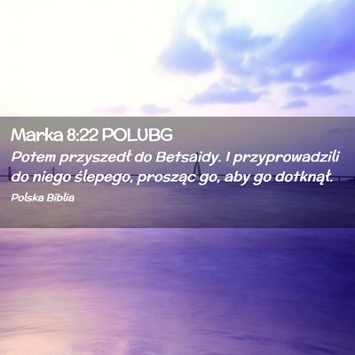 Picture 02 - Marka 8:22 POLUBG - Potem przyszedł do Betsaidy. I przyprowadzili do - Bible Verse Picture