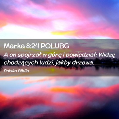 Picture 02 - Marka 8:24 POLUBG - A on spojrzał w górę i powiedział: Widzę - Bible Verse Picture