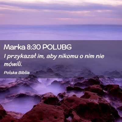 Picture 02 - Marka 8:30 POLUBG - I przykazał im, aby nikomu o nim nie - Bible Verse Picture