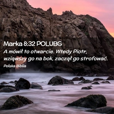 Picture 02 - Marka 8:32 POLUBG - A mówił to otwarcie. Wtedy Piotr, wziąwszy go - Bible Verse Picture