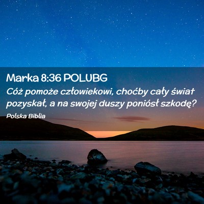 Picture 02 - Marka 8:36 POLUBG - Cóż pomoże człowiekowi, choćby cały świat - Bible Verse Picture