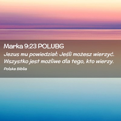 Picture 02 - Marka 9:23 POLUBG - Jezus mu powiedział: Jeśli możesz wierzyć. - Bible Verse Picture
