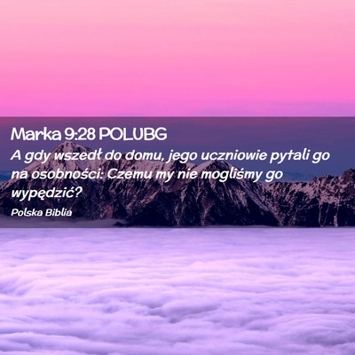 Picture 02 - Marka 9:28 POLUBG - A gdy wszedł do domu, jego uczniowie pytali go - Bible Verse Picture