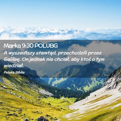 Picture 02 - Marka 9:30 POLUBG - A wyszedłszy stamtąd, przechodzili przez - Bible Verse Picture
