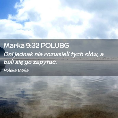 Picture 02 - Marka 9:32 POLUBG - Oni jednak nie rozumieli tych słów, a bali się - Bible Verse Picture