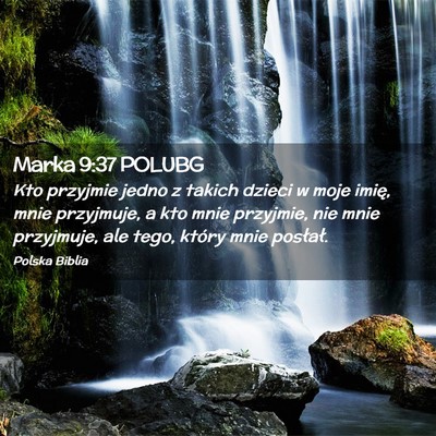 Picture 02 - Marka 9:37 POLUBG - Kto przyjmie jedno z takich dzieci w moje imię, - Bible Verse Picture