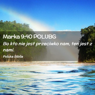 Picture 02 - Marka 9:40 POLUBG - Bo kto nie jest przeciwko nam, ten jest z - Bible Verse Picture