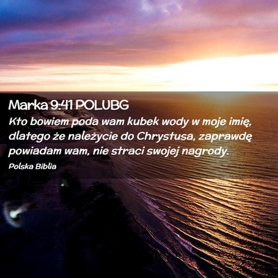 Picture 02 - Marka 9:41 POLUBG - Kto bowiem poda wam kubek wody w moje imię, - Bible Verse Picture