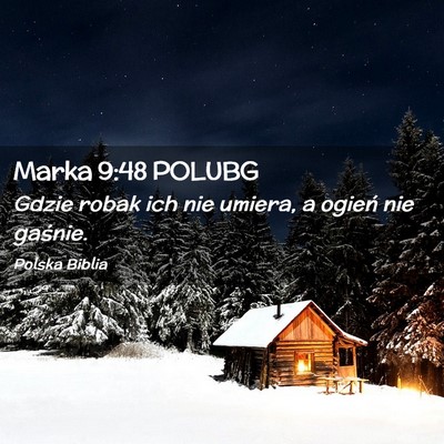 Picture 02 - Marka 9:48 POLUBG - Gdzie robak ich nie umiera, a ogień nie - Bible Verse Picture