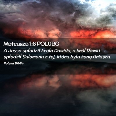Picture 02 - Mateusza 1:6 POLUBG - A Jesse spłodził króla Dawida, a król Dawid - Bible Verse Picture