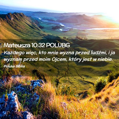 Picture 02 - Mateusza 10:32 POLUBG - Każdego więc, kto mnie wyzna przed ludźmi, i - Bible Verse Picture