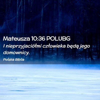 Picture 02 - Mateusza 10:36 POLUBG - I nieprzyjaciółmi człowieka będą jego - Bible Verse Picture