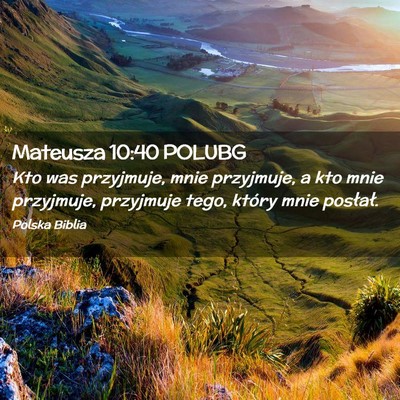 Picture 02 - Mateusza 10:40 POLUBG - Kto was przyjmuje, mnie przyjmuje, a kto mnie - Bible Verse Picture