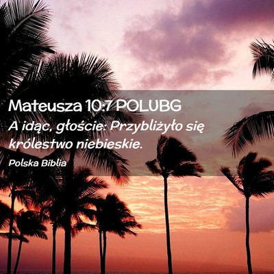 Picture 02 - Mateusza 10:7 POLUBG - A idąc, głoście: Przybliżyło się królestwo - Bible Verse Picture