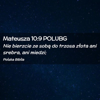 Picture 02 - Mateusza 10:9 POLUBG - Nie bierzcie ze sobą do trzosa złota ani - Bible Verse Picture