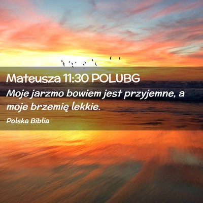 Picture 02 - Mateusza 11:30 POLUBG - Moje jarzmo bowiem jest przyjemne, a moje - Bible Verse Picture