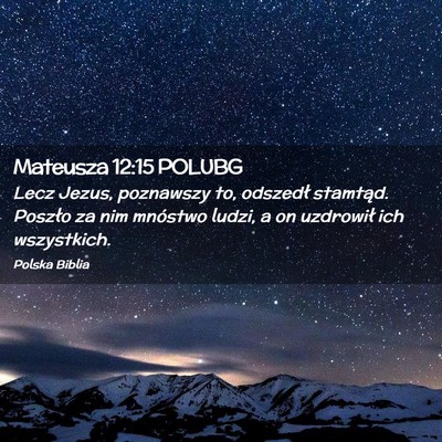Picture 02 - Mateusza 12:15 POLUBG - Lecz Jezus, poznawszy to, odszedł stamtąd. - Bible Verse Picture