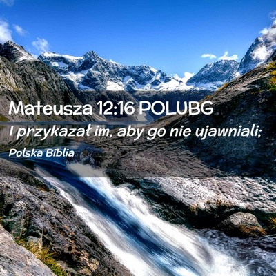 Picture 02 - Mateusza 12:16 POLUBG - I przykazał im, aby go nie - Bible Verse Picture