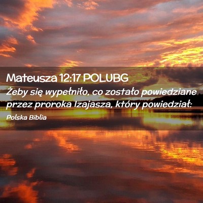 Picture 02 - Mateusza 12:17 POLUBG - Żeby się wypełniło, co zostało powiedziane - Bible Verse Picture