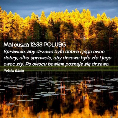 Picture 02 - Mateusza 12:33 POLUBG - Sprawcie, aby drzewo było dobre i jego owoc - Bible Verse Picture