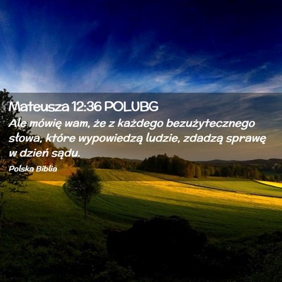 Picture 02 - Mateusza 12:36 POLUBG - Ale mówię wam, że z każdego bezużytecznego - Bible Verse Picture