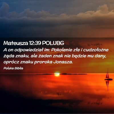 Picture 02 - Mateusza 12:39 POLUBG - A on odpowiedział im: Pokolenie złe i - Bible Verse Picture