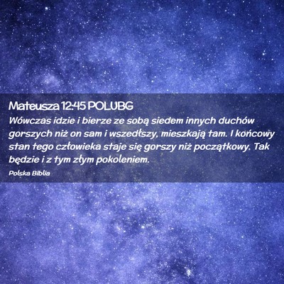 Picture 02 - Mateusza 12:45 POLUBG - Wówczas idzie i bierze ze sobą siedem innych - Bible Verse Picture