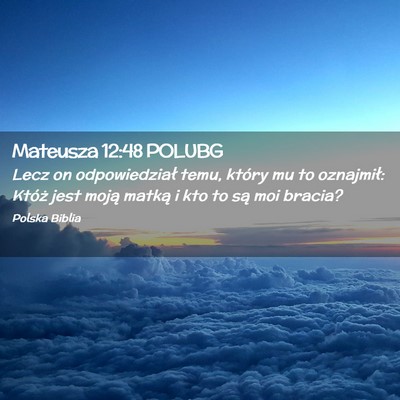 Picture 02 - Mateusza 12:48 POLUBG - Lecz on odpowiedział temu, który mu to - Bible Verse Picture
