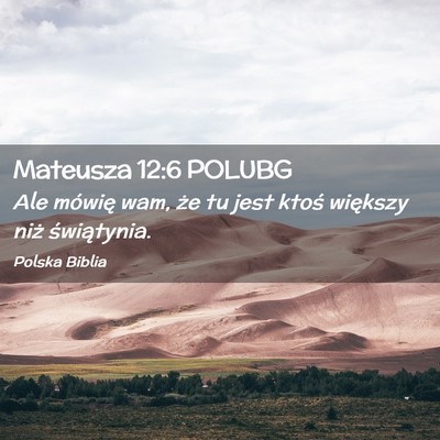 Picture 02 - Mateusza 12:6 POLUBG - Ale mówię wam, że tu jest ktoś większy niż - Bible Verse Picture