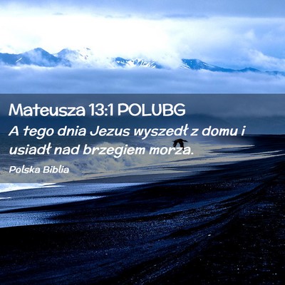 Picture 02 - Mateusza 13:1 POLUBG - A tego dnia Jezus wyszedł z domu i usiadł nad - Bible Verse Picture