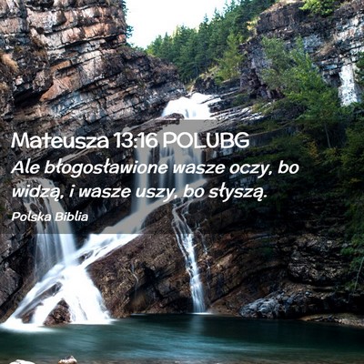 Picture 02 - Mateusza 13:16 POLUBG - Ale błogosławione wasze oczy, bo widzą, i - Bible Verse Picture
