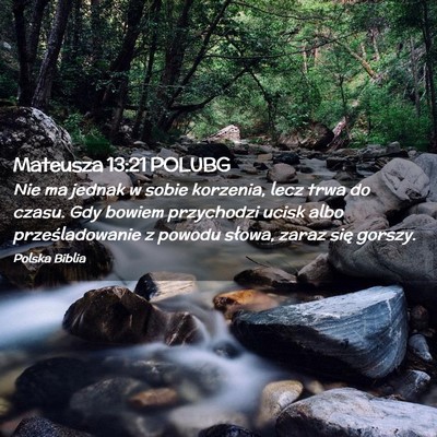 Picture 02 - Mateusza 13:21 POLUBG - Nie ma jednak w sobie korzenia, lecz trwa do - Bible Verse Picture