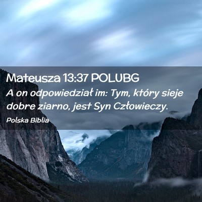 Picture 02 - Mateusza 13:37 POLUBG - A on odpowiedział im: Tym, który sieje dobre - Bible Verse Picture