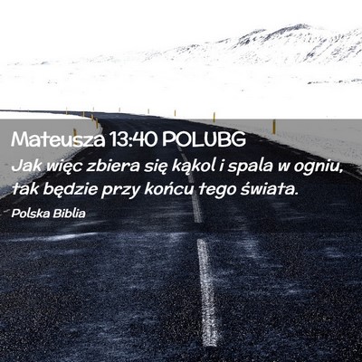 Picture 02 - Mateusza 13:40 POLUBG - Jak więc zbiera się kąkol i spala w ogniu, tak - Bible Verse Picture