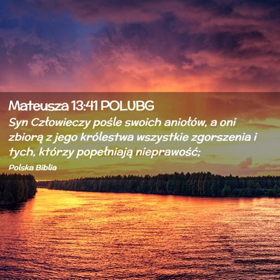 Picture 02 - Mateusza 13:41 POLUBG - Syn Człowieczy pośle swoich aniołów, a oni - Bible Verse Picture