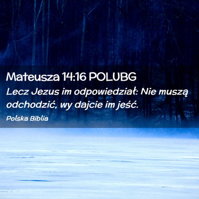 Picture 02 - Mateusza 14:16 POLUBG - Lecz Jezus im odpowiedział: Nie muszą - Bible Verse Picture