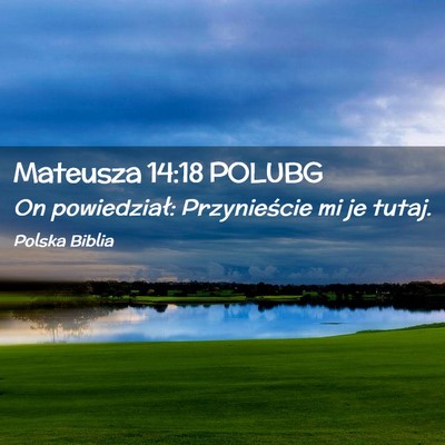 Picture 02 - Mateusza 14:18 POLUBG - On powiedział: Przynieście mi je - Bible Verse Picture