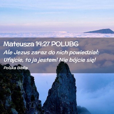 Picture 02 - Mateusza 14:27 POLUBG - Ale Jezus zaraz do nich powiedział: Ufajcie, to - Bible Verse Picture