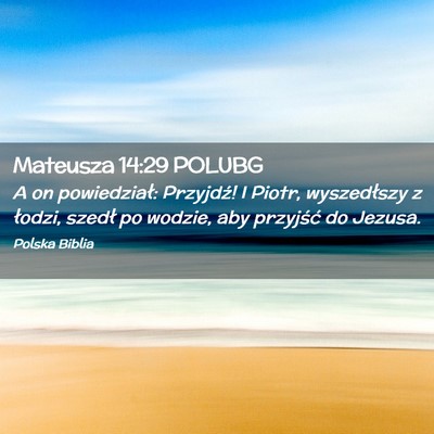 Picture 02 - Mateusza 14:29 POLUBG - A on powiedział: Przyjdź! I Piotr, wyszedłszy - Bible Verse Picture