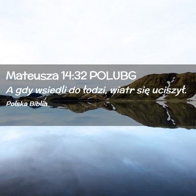 Picture 02 - Mateusza 14:32 POLUBG - A gdy wsiedli do łodzi, wiatr się - Bible Verse Picture