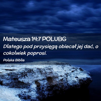 Picture 02 - Mateusza 14:7 POLUBG - Dlatego pod przysięgą obiecał jej dać, o - Bible Verse Picture