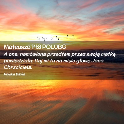 Picture 02 - Mateusza 14:8 POLUBG - A ona, namówiona przedtem przez swoją matkę, - Bible Verse Picture