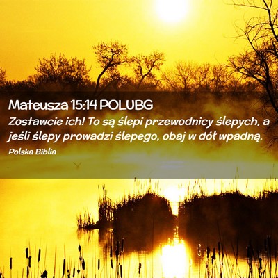 Picture 02 - Mateusza 15:14 POLUBG - Zostawcie ich! To są ślepi przewodnicy - Bible Verse Picture