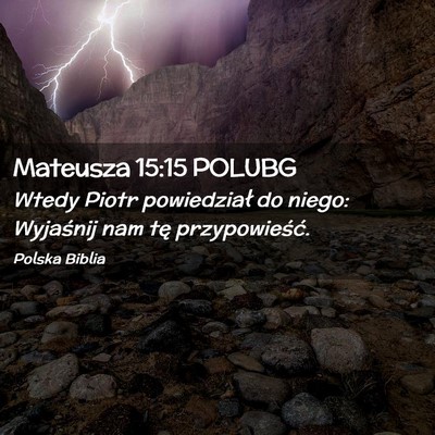 Picture 02 - Mateusza 15:15 POLUBG - Wtedy Piotr powiedział do niego: Wyjaśnij nam - Bible Verse Picture