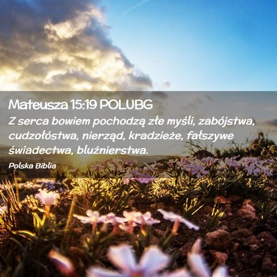 Picture 02 - Mateusza 15:19 POLUBG - Z serca bowiem pochodzą złe myśli, zabójstwa, - Bible Verse Picture