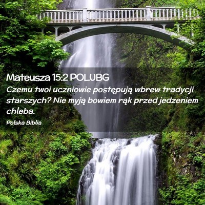 Picture 02 - Mateusza 15:2 POLUBG - Czemu twoi uczniowie postępują wbrew tradycji - Bible Verse Picture