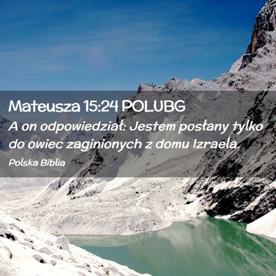 Picture 02 - Mateusza 15:24 POLUBG - A on odpowiedział: Jestem posłany tylko do - Bible Verse Picture